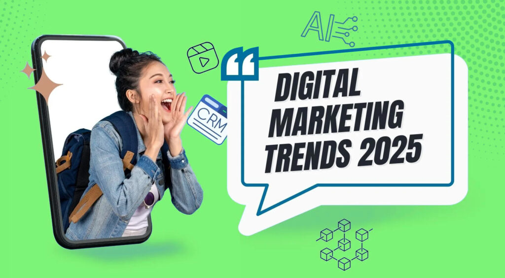 The Future of Digital Marketing Trends That Will Shape 2025